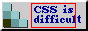 "CSS is difficult" text incorrectly displayed over a red rectangle.